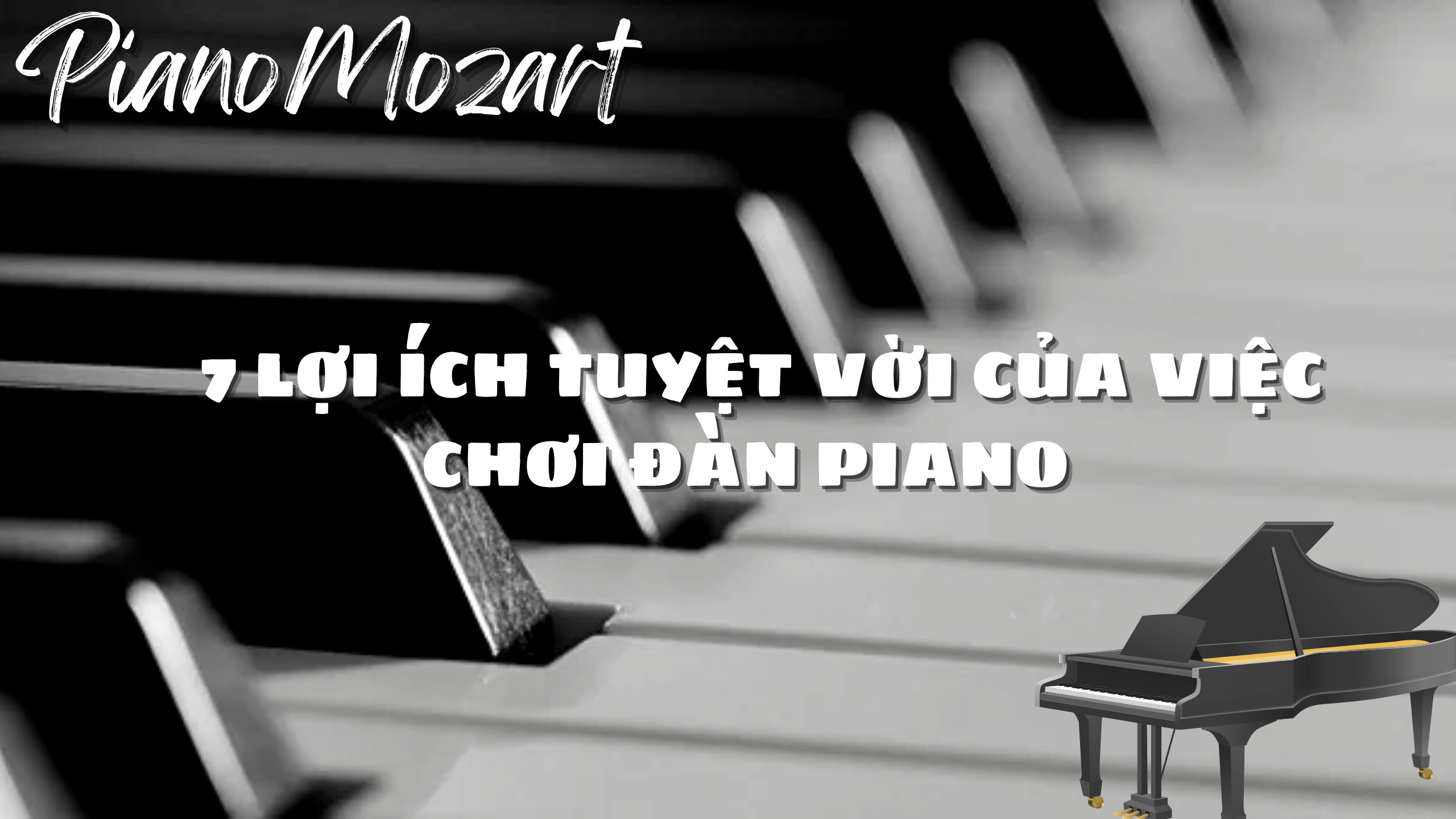 7 LỢI ÍCH TUYỆT VỜI CỦA VIỆC CHƠI ĐÀN PIANO
